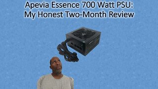 Apevia Essence 700 Watt PSU: My Honest Two Month Review