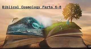 Biblical Cosmology Parts 6-8 Fantastic !!!!!!!!