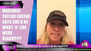 Marjorie Taylor Greene Says She’d Be What if She Were Black??????