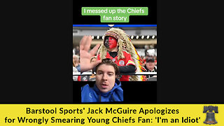 Barstool Sports' Jack McGuire Apologizes for Wrongly Smearing Young Chiefs Fan: 'I'm an Idiot'