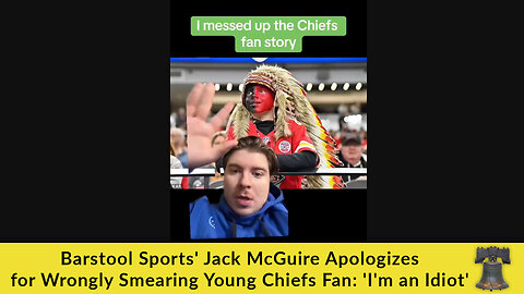 Barstool Sports' Jack McGuire Apologizes for Wrongly Smearing Young Chiefs Fan: 'I'm an Idiot'