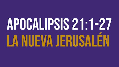 Apocalipsis 21:1-27: La nueva Jerusalén