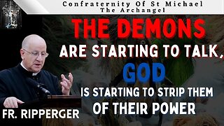Fr Ripperger - The Demons Know Their Time Is Short & They're Losing Their Influence.