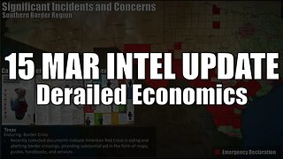 15 March Intel Update: Derailed Economics