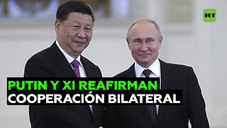 Putin y Xi reafirman el alto nivel sin precedentes de las relaciones ruso-chinas