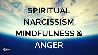 Spiritual Narcissism, Mindfulness & Anger