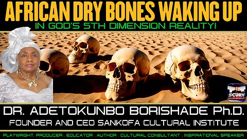 AFRICAN DRY BONE'S WAKING UP IN GOD'S 5TH DIMENSION REALITY! | DR. ADETOKUNBO BORISHADE Ph.D.