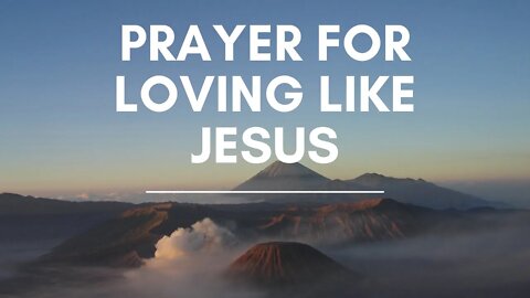 Prayer for Loving Like Jesus