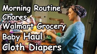 Morning Routine/Chores/Walmart Grocery/Baby Haul/Cloth Diapers