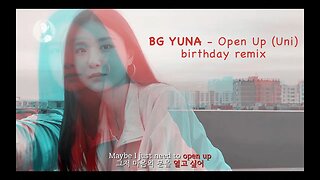 BG YUNA 유나 🐹 Open Up (Umi) Birthday Remix 🎂