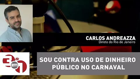 Andreazza: Sou completamente contra o uso de dinheiro público no carnaval