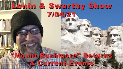 Lenin & Swarthy Show - "Mount Rushmore" Returns & Current Events