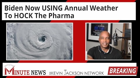 Biden Now USING Annual Weather To HOCK The Pharma - The Kevin Jackson Network