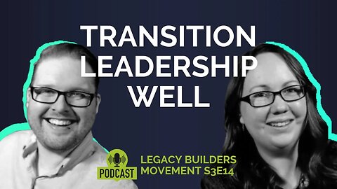 Successful Leadership Transitions | Legacy Builders Movement