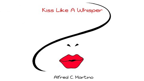 Kiss Like A Whisper - Alfred C. Martino