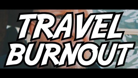 TRAVEL BURNOUT - Living the Vanlife