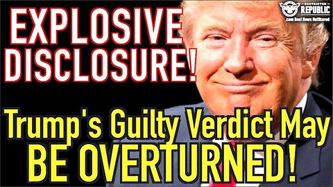 Explosive Disclosure - Trump Guilty Verdict May Be Overturned - 6/6/24..