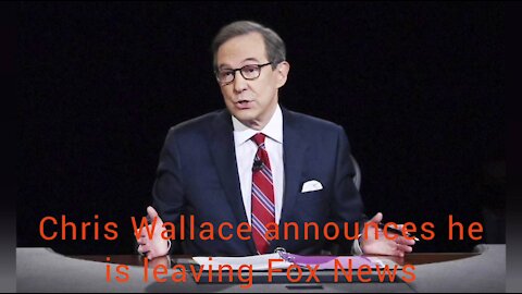 Chris Wallace announces he is leaving Fox News.