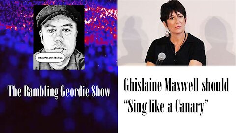 Ghislaine Maxwell should Sing like a Canary