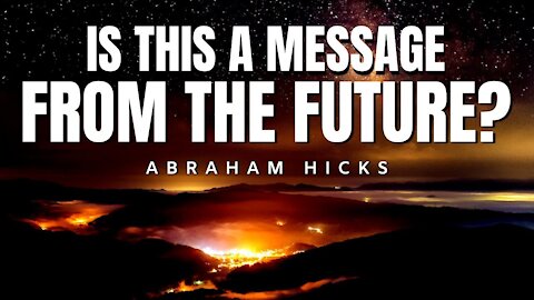 Is This A Message From The Future? | Abraham Hicks | Law Of Attraction 2020 (LOA)