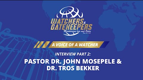 A Voice of a Watcher - Pastor Dr. John Mosepele & Dr. Tros Bekker - Interview 2