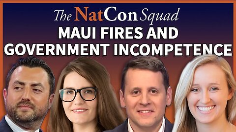Maui Fires and Government Incompetence | The NatCon Squad | Episode 128