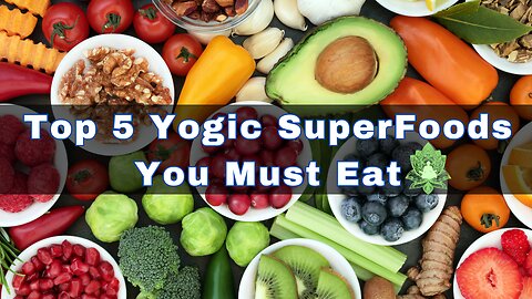 Top 5 Yogic SuperFoods You Must Eat