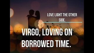 Virgo, love in borrowed time