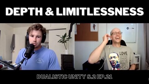 Depth & Limitlessness | Dualistic Unity - Episode 21 (Season 2)