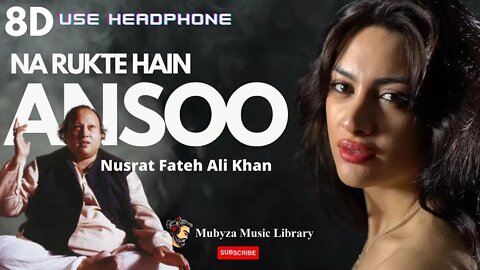 Na Rukte Hain Aansoo | Nusrat Fateh Ali Khan 8D Remix Qawali