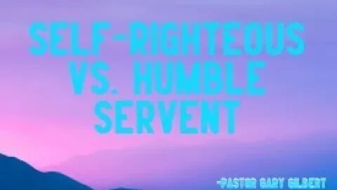 1-8-23 Self-Righteous vs. Humble Servant