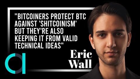 Eric Wall: "Bitcoiners Protect BTC Against 'Shitcoinism' But They're Keeping it From Valid Ideas"