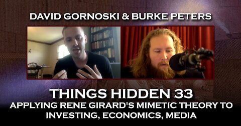 THINGS HIDDEN 33: Applying Rene Girard's Mimetic Theory to Economics and Media with Burke Peters