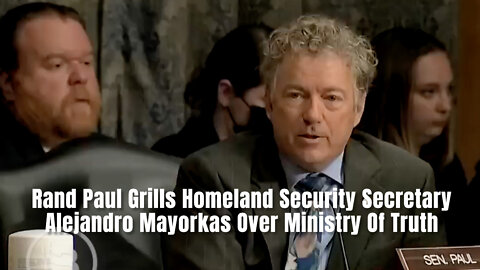 Rand Paul Grills Homeland Security Secretary Alejandro Mayorkas Over Ministry Of Truth