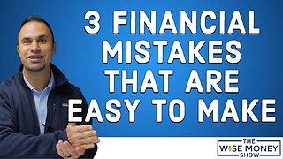 3 Financial Mistakes That Are Easy to Make