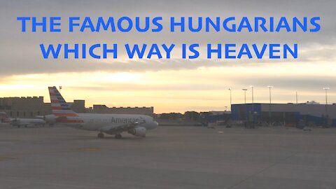 The Famous Hungarians: Which Way Is Heaven