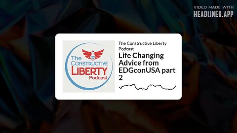 The Constructive Liberty Podcast - Life Changing Advice from EDGconUSA part 2