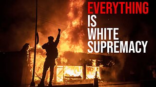 Everything is White Supremacy