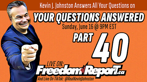 Your Questions Answered Part 40 With Kevin J Johnston - LIVE On FreedomReport.ca