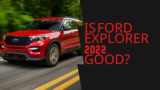 Is Ford Explorer 2022 good?