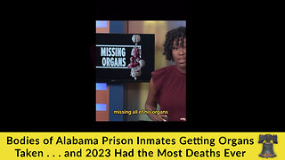 Bodies of Alabama Prison Inmates Getting Organs Taken . . . and 2023 Had the Most Deaths Ever