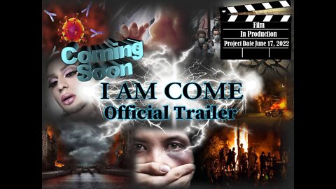 "I AM COME" Official Film Trailer Coming Soon