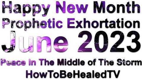 Prophetic Exhortation 🕊 Peace In The Middle of The Storm ⛈ Happy New Month June 2023 ✝