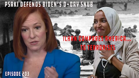 Ilhan Omar Compares U.S. To Hamas & Taliban, Psaki Continues To Defend Biden Snub of D-Day | Ep 203