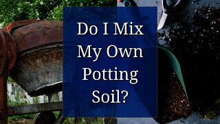 Do I Mix My Own Potting Soil?
