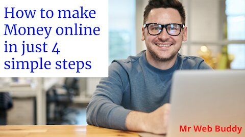 Make Money online by following 4 simple steps