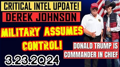 Derek Johnson SHOCKING INTEL 3.23.24 - Military Assumes Control!