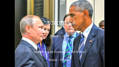 GEOPOLITICS - Interview with Former CIA Del Wilbur on Russia-Ukraine