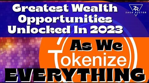 Generational Wealth Opportunities Unlocked In 2023 As We "Tokenize Everything!"