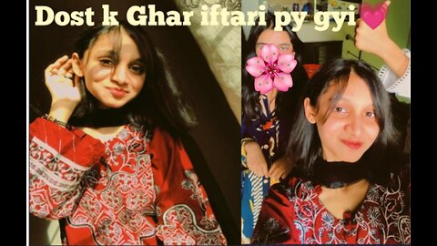 Dost ky ghar iftari par gyi❤️ || Boht enjoy kiaa💖